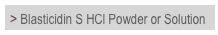 > Blasticidin S HCl Powder or Solution
			
