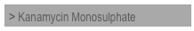 > Kanamycin Monosulphate

