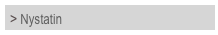 > Nystatin	

