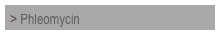 > Phleomycin 


