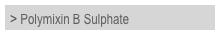 > Polymixin B Sulphate

	


