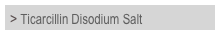 > Ticarcillin Disodium Salt	
	


