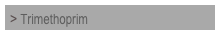 > Trimethoprim


