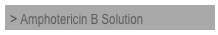 > Amphotericin B Solution	

