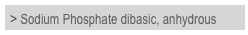 > Sodium Phosphate dibasic, anhydrous

