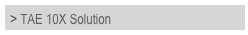 > TAE 10X Solution