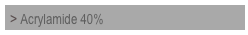 > Acrylamide 40% 
