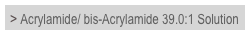 > Acrylamide/ bis-Acrylamide 39.0:1 Solution