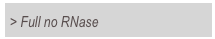 > Full no RNase