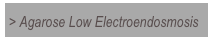 > Agarose Low Electroendosmosis